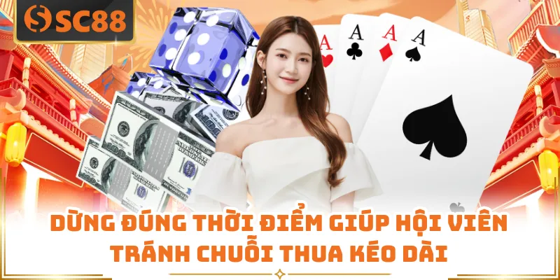 Dừng đúng thời điểm giúp hội viên tránh chuỗi thua kéo dài