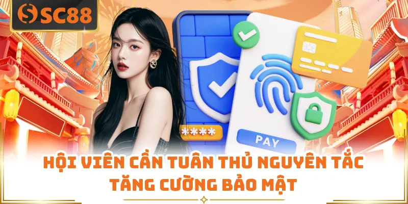 Hội viên cần tuân thủ nguyên tắc tăng cường bảo mật